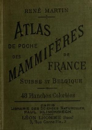 [Gutenberg 55640] • Atlas de poche des mammifères de la France, de la Suisse romane / et de la Belgique avec leur description, moeurs et organisation